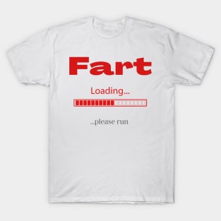 Fart loading, please run T-Shirt